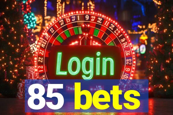 85 bets